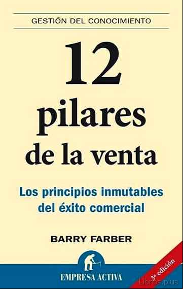 Descargar gratis ebook 12 PILARES DE LA VENTA: LOS PRINCIPIOS INMUTABLES DEL EXITO COMER CIAL en epub
