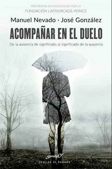 Descargar gratis ebook ACOMPAÑAR EN EL DUELO. DE LA AUSENCIA DE SIGNIFICADO AL SIGNIFICADO DE LA AUSENCIA en epub