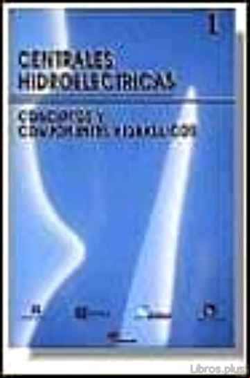 Descargar ebook CENTRALES HIDROELECTRICAS. T.1. CONCEPTOS Y COMPONENTES HIDRAULIC OS en epub
