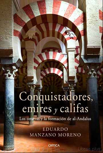 Descargar gratis ebook CONQUISTADORES, EMIRES Y CALIFAS: LOS OMEYAS Y LA FORMACION DE AL ANDALUS en epub