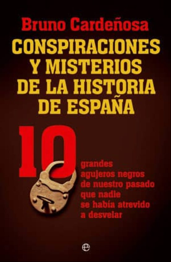 Descargar gratis ebook CONSPIRACIONES Y MISTERIOS DE LA HISTORIA DE ESPAÑA: 10 GRANDES A GUJEROS NEGROS DE NUESTRO PASADO QUE NADIE SE HABIA ATREVIDO A DESVELAR en epub