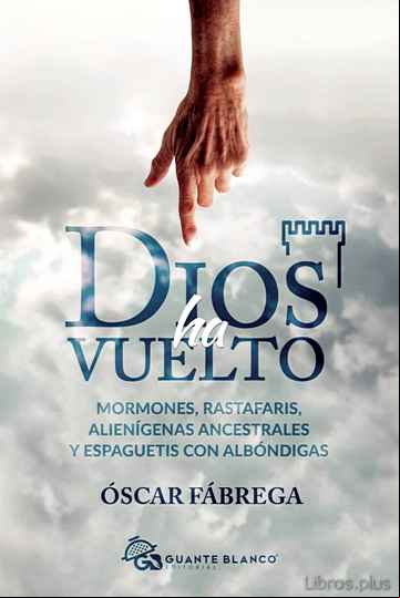 Descargar gratis ebook DIOS HA VUELTO: MORMONES, RASTAFARIS, ALIENÍGENAS ANCESTRALES Y E SPAGUETIS CON ALBÓNDIGAS en epub