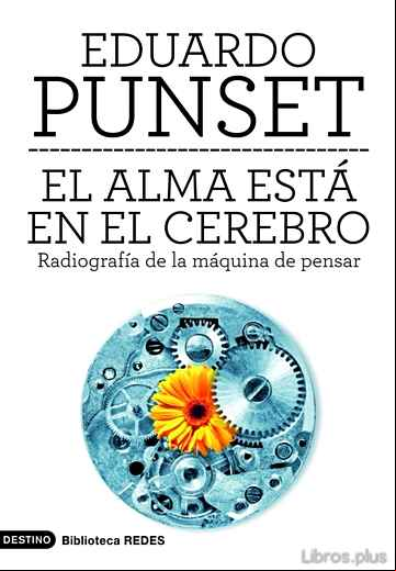 Descargar ebook EL ALMA ESTA EN EL CEREBRO: RADIOGRAFIA DE LA MAQUINA DE PENSAR
