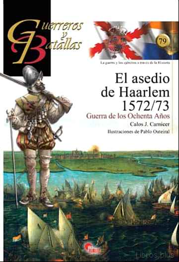 Descargar gratis ebook EL ASEDIO DE HAARLEM 1572-1573 (GUERREROS Y BATALLAS, 79) en epub