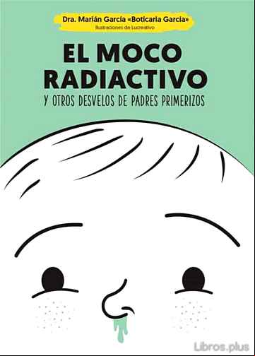 Descargar gratis ebook EL MOCO RADIACTIVO Y OTROS DESVELOS DE PADRES PRIMERIZOS en epub