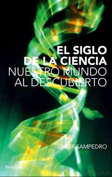 Descargar gratis ebook EL SIGLO DE LA CIENCIA: NUESTRO MUNDO AL DESCUBIERTO en epub