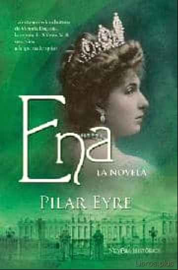 Descargar gratis ebook ENA: LA NOVELA: LA ESTREMECEDORA HISTORIA DE VICTORIO EUGENIA, LA ESPOSA DE ALFONSO XIII, UNA REINA A LA QUE NADIE QUISO en epub