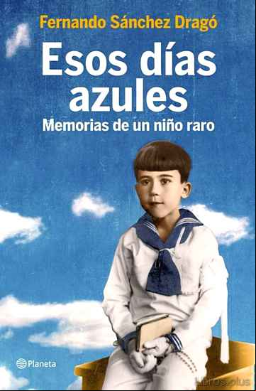 Descargar ebook ESOS DIAS AZULES: MEMORIAS DE UN NIÑO RARO
