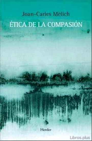 Descargar gratis ebook ETICA DE LA COMPASION en epub