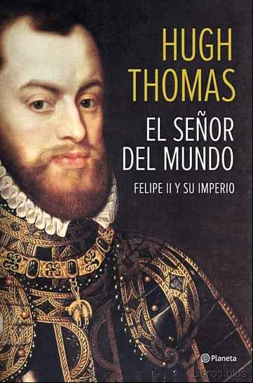 Descargar gratis ebook FELIPE II: EL SEÑOR DEL MUNDO en epub
