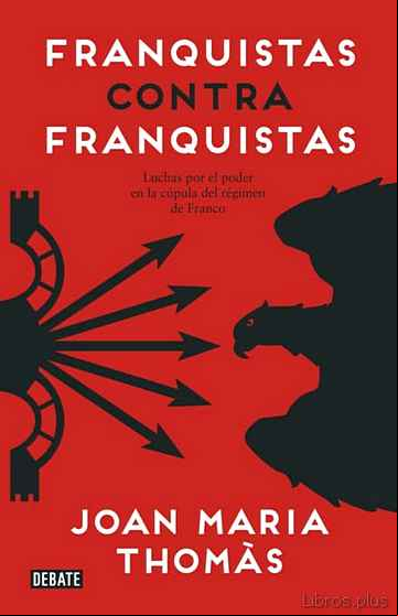 Descargar gratis ebook FRANQUISTAS CONTRA FRANQUISTAS: LUCHAS POR EL PODER EN LA CUPULA DEL REGIMEN DE FRANCO en epub