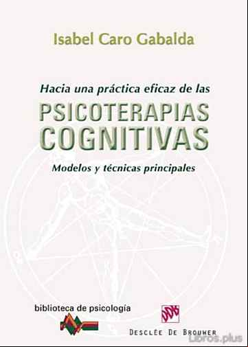 Descargar gratis ebook HACIA UNA PRACTICA EFICAZ DE LAS PSICOTERAPIAS COGNITIVAS: MODELO S Y TECNICAS PRINCIPALES en epub