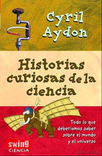 Descargar gratis ebook HISTORIAS CURIOSAS DE LA CIENCIA: TODO LO QUE DEBERIAMOS SABER SO BRE EL MUNDO Y EL UNIVERSO en epub