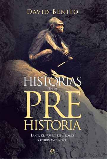 Descargar gratis ebook HISTORIAS DE LA PREHISTORIA: LUCY, EL HOBBIT DE FLORES Y OTROS ANCESTROS en epub