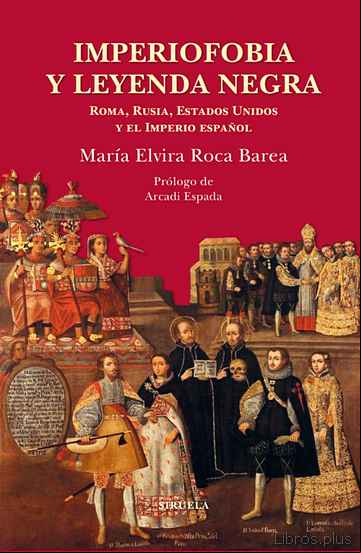 Descargar ebook IMPERIOFOBIA Y LEYENDA NEGRA. ROMA, RUSIA, ESTADOS UNIDOS Y EL IM PERIO ESPAÑOL