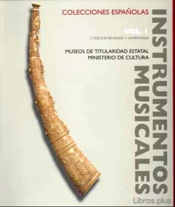 Descargar gratis ebook INSTRUMENTOS MUSICALES EN COLECCIONES ESPAÑOLAS VOL. I: MUSEOS DE TITULARIDAD ESTATAL. MINISTERIO DE CULTURA en epub