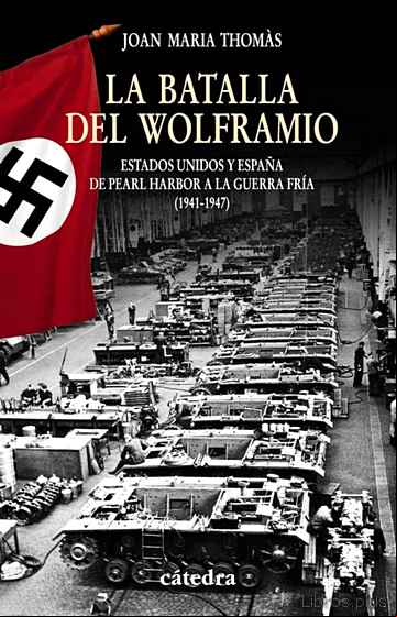 Descargar ebook LA BATALLA DEL WOLFRAMIO: ESTADOS UNIDOS Y ESPAÑA DE PEARL HARBOR A LA GUERRA FRIA (1941-1947)