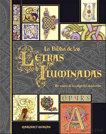 Descargar gratis ebook LA BIBLIA DE LAS LETRAS ILUMINADAS: UN TESORO DE LA CALIGRAFIA DE CORATIVA en epub