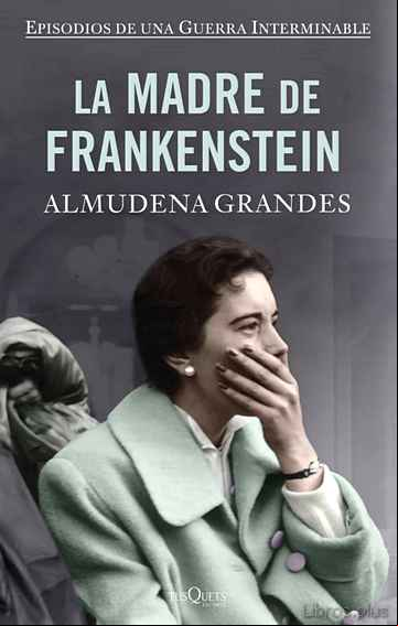 Descargar gratis ebook LA MADRE DE FRANKENSTEIN (EPISODIOS DE UNA GUERRA INTERMINABLE 5) (TAPA DURA) en epub