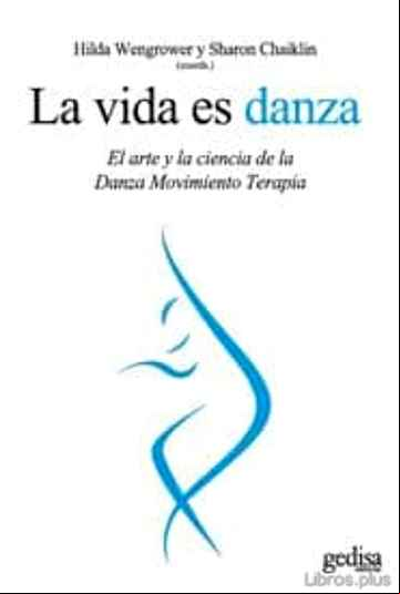 Descargar gratis ebook LA VIDA ES DANZA: EL ARTE Y LA CIENCIA DE LA DANZA MOVIMIENTO TER APIA en epub