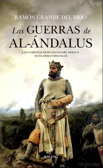 Descargar gratis ebook LAS GUERRAS DE AL ANDALUS: LAS CAMPAÑAS MUSULMANAS DEL SIGLO X: M UES, OSMA Y SIMANCAS en epub