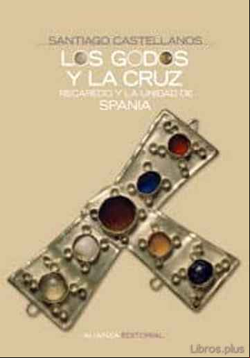 Descargar gratis ebook LOS GODOS Y LA CRUZ: RECAREDO Y LA UNIDAD DE SPANIA en epub