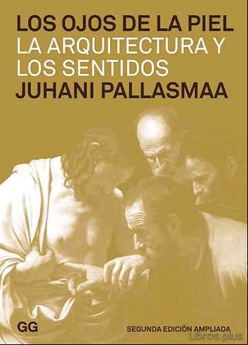 Descargar gratis ebook LOS OJOS DE LA PIEL: LA ARQUITECTURA Y LOS SENTIDOS (2ª ED.) en epub