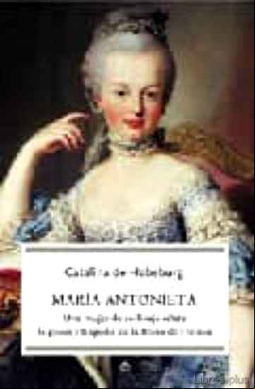 Descargar ebook MARIA ANTONIETA; UNA MUJER DE SU LINAJE RELATA LA GLORIA Y TRAGED IA DE LA REINA FRANCIA