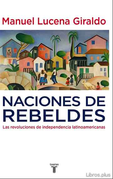 Descargar ebook NACIONES DE REBELDES: LAS REVOLUCIONES DE INDEPENDENCIA LATINOAME RICANAS