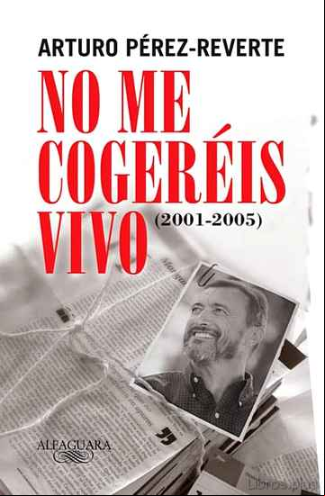 Descargar ebook NO ME COGEREIS VIVO (2001-2005)