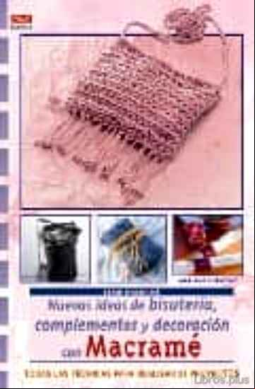 Descargar gratis ebook NUEVAS IDEAS DE BISUTERIA, COMPLEMENTOS Y DECORACION CON MACRAME en epub