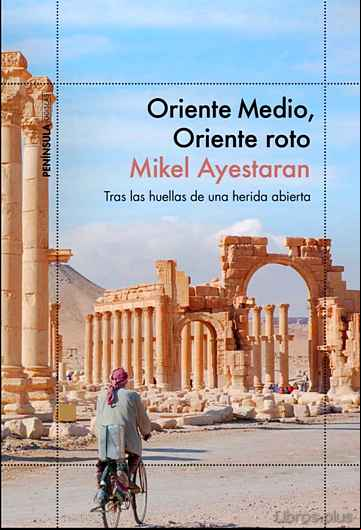 Descargar ebook ORIENTE MEDIO, ORIENTE ROTO: TRAS LAS HUELLAS DE UNA HERIDA ABIERTA