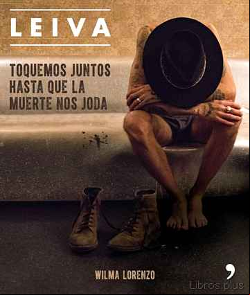 Descargar gratis ebook (PE) LEIVA: TOQUEMOS JUNTOS HASTA QUE LA MUERTE NOS JODA en epub