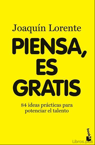 Descargar ebook PIENSA, ES GRATIS: 84 IDEAS BRILLANTES PARA POTENCIAR EL TALENTO