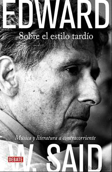Descargar gratis ebook SOBRE EL ESTILO TARDIO: MUSICA Y LITERATURA CONTRACORRIENTE en epub