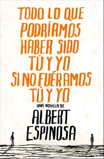 Descargar gratis ebook TODO LO QUE PODRIAMOS HABER SIDO TU Y YO SI NO FUERAMOS TU Y YO en epub
